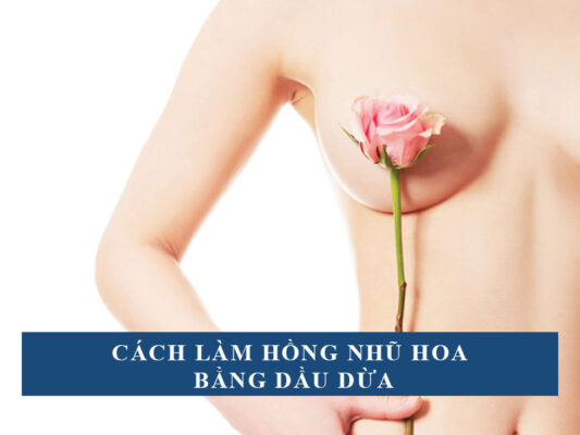 Làm hồng nhũ hoa bằng dầu dừa