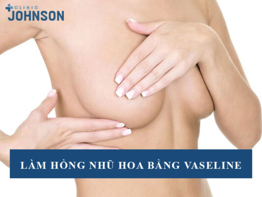 Làm hồng nhũ hoa bằng vaseline