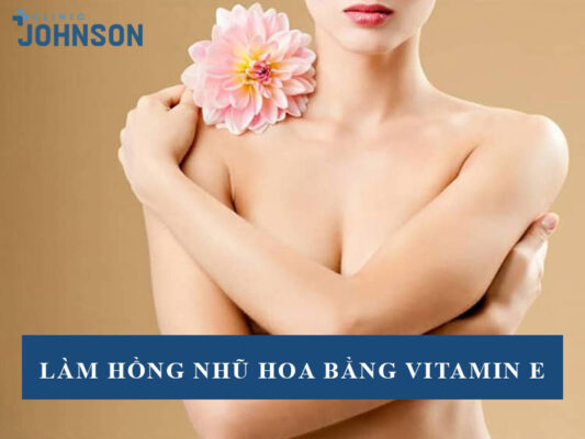 Làm hồng nhũ hoa bằng vitamin e