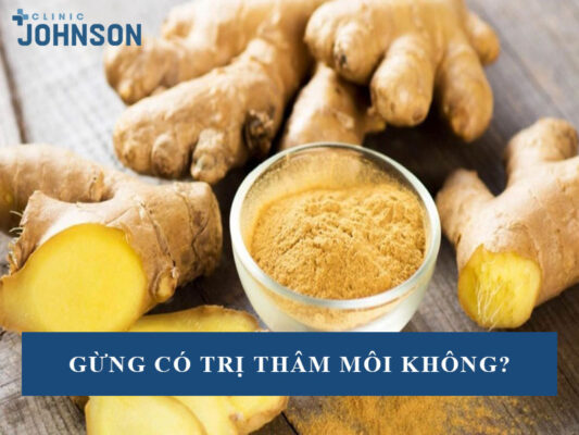 Gừng có trị thâm môi không