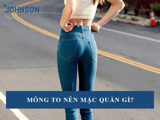 Mông to nên mặc quần gì