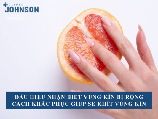 dấu hiệu nhận biết vùng kín bị rộng